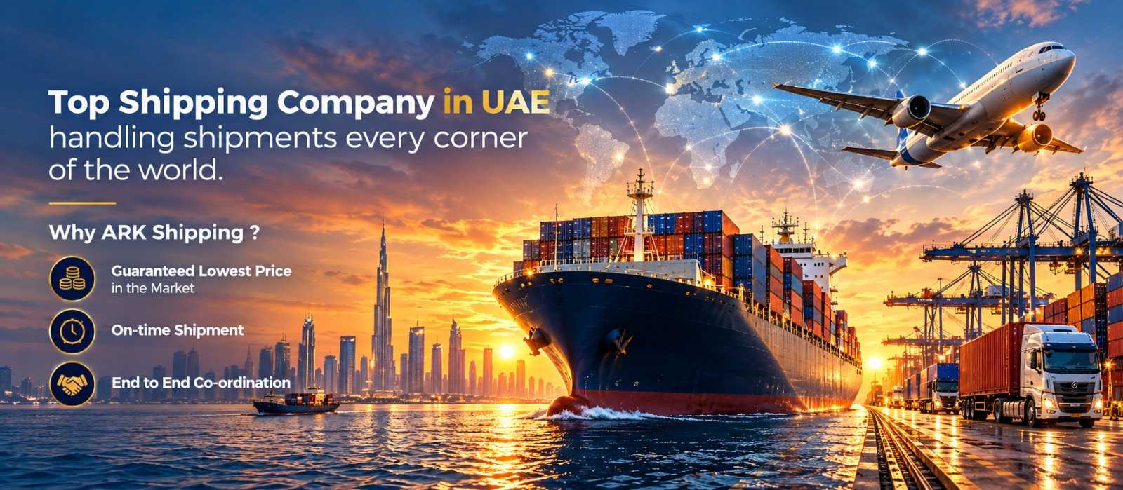 Top shipping company in UAE, handling shipments to every corner of the world. Why ARK Shipping: guaranteed lowest price in the market, on-time shipment, end-to-end co-ordination. Container ship, cargo plane and trucks at a Dubai port at sunset.